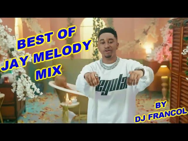 BEST OF JAY MELODY MIX DJ FRANCOL, SAWA,NITASEMA,NAKUPENDA,JUU,PUUH,SUGAR,DANCE,CHINI,ONLY YOU Etc