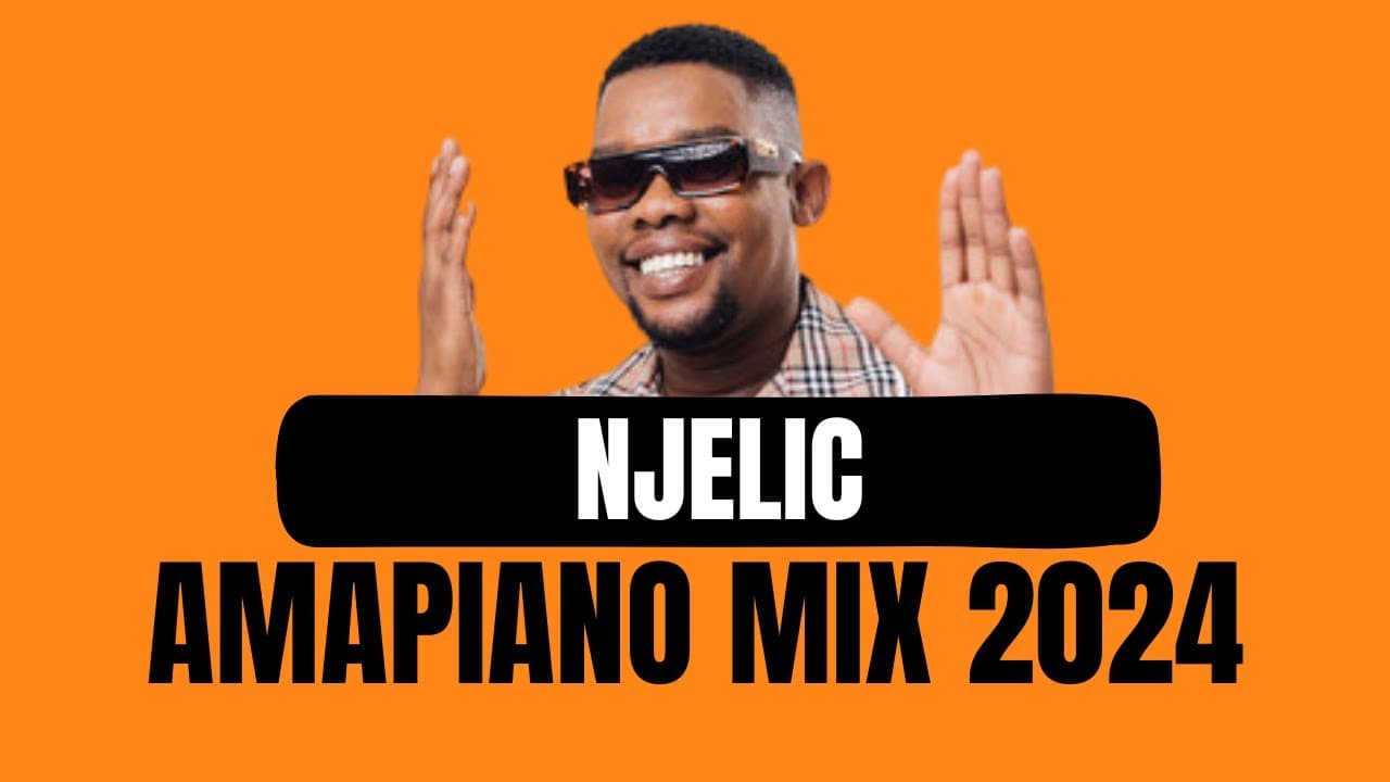 NJELIC | AMAPIANO MIX 2024 | 14 JULY