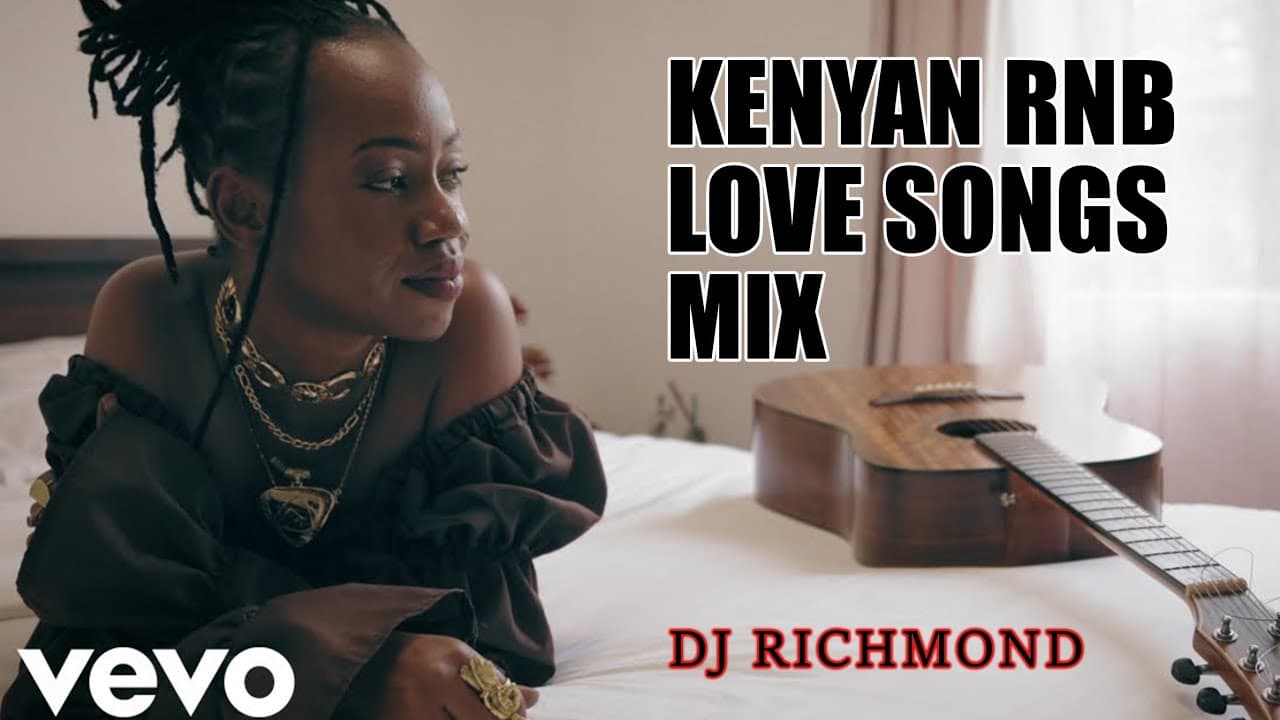 Kenyan RNBs Love Songs ft Dj Richmond Sauti Sol Elani Nyashinski Bensoul Nviiri Njerae Mutoriah