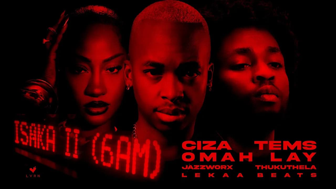 CIZA - Isaka II (6am) [with Tems, Omah Lay, Thukuthela, Jazzworx ] (Official Lyric Video)