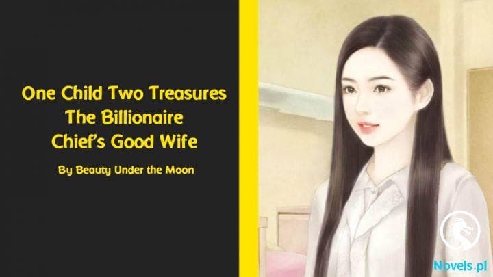 One Child Two Treasures: The Billionaire Chief’s Good Wife