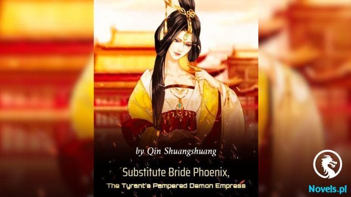 Substitute Bride Phoenix, The Tyrant’s Pampered Demon Empress