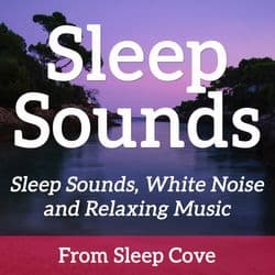 Sleep Sounds - White Noise & Sleep Music from Sleep Cove