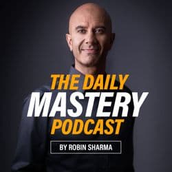 The Daily Mastery Podcast by Robin Sharma