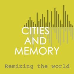 Cities and Memory - remixing the world