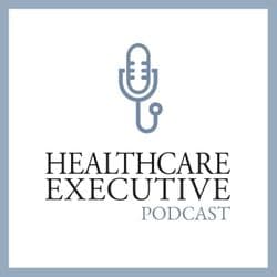 Healthcare Executive Podcast