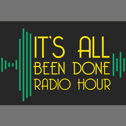 It's All Been Done Radio Hour