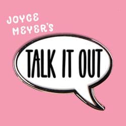 Joyce Meyer's Talk It Out Podcast