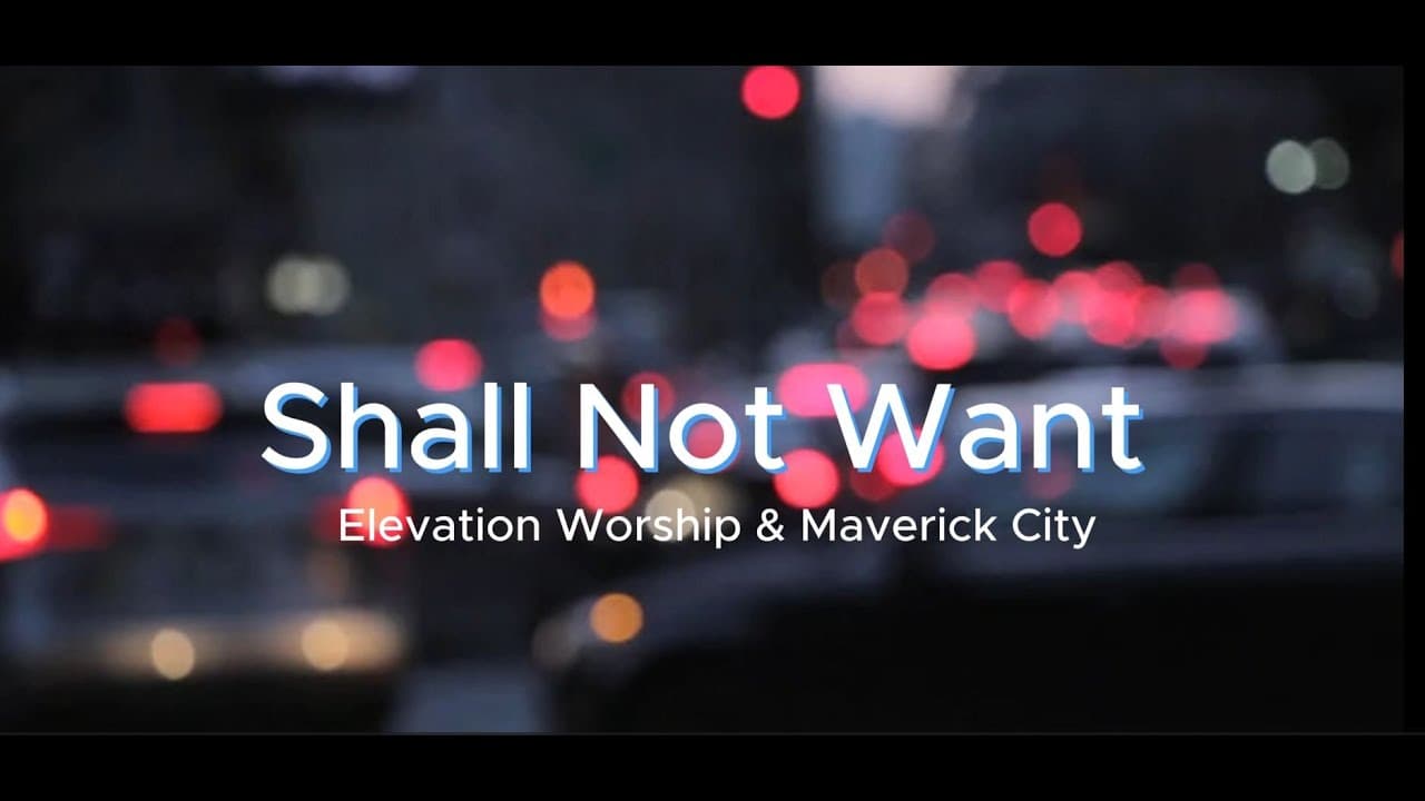 Shall Not Want | Elevation Worship & Maverick City