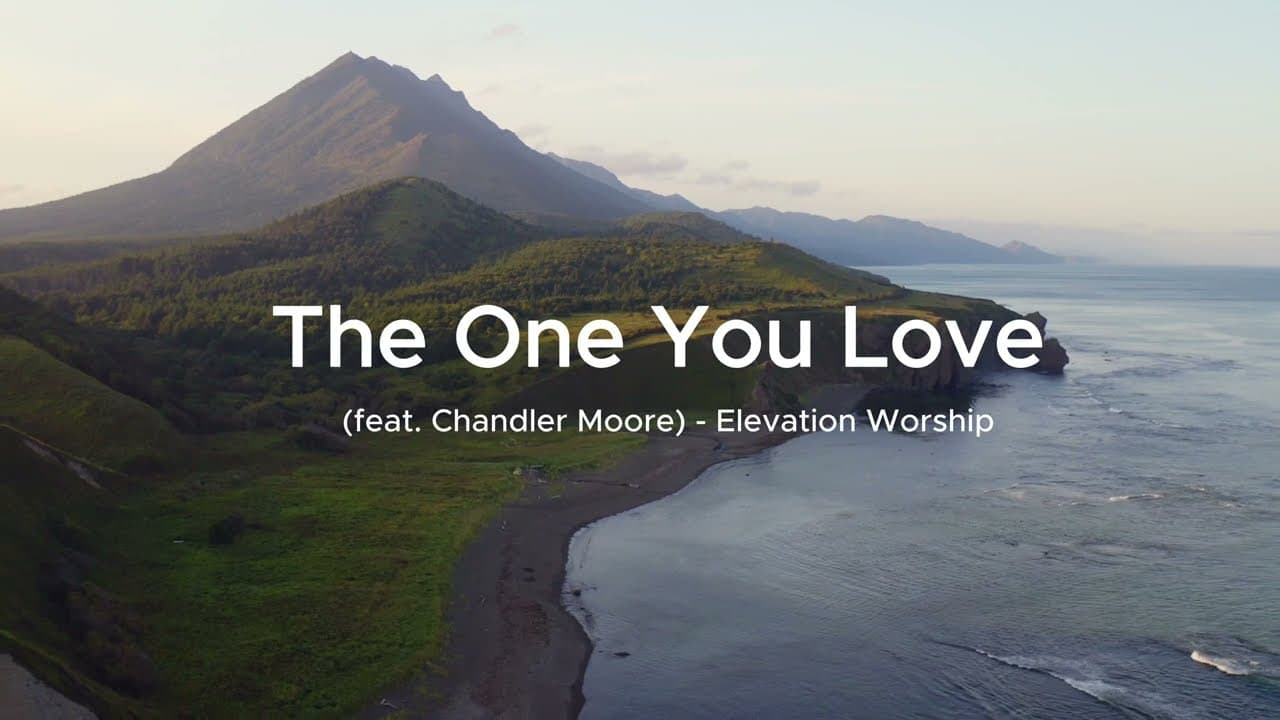 The One You Love   (feat. Chandler Moore) | Elevation Worship - lyrics