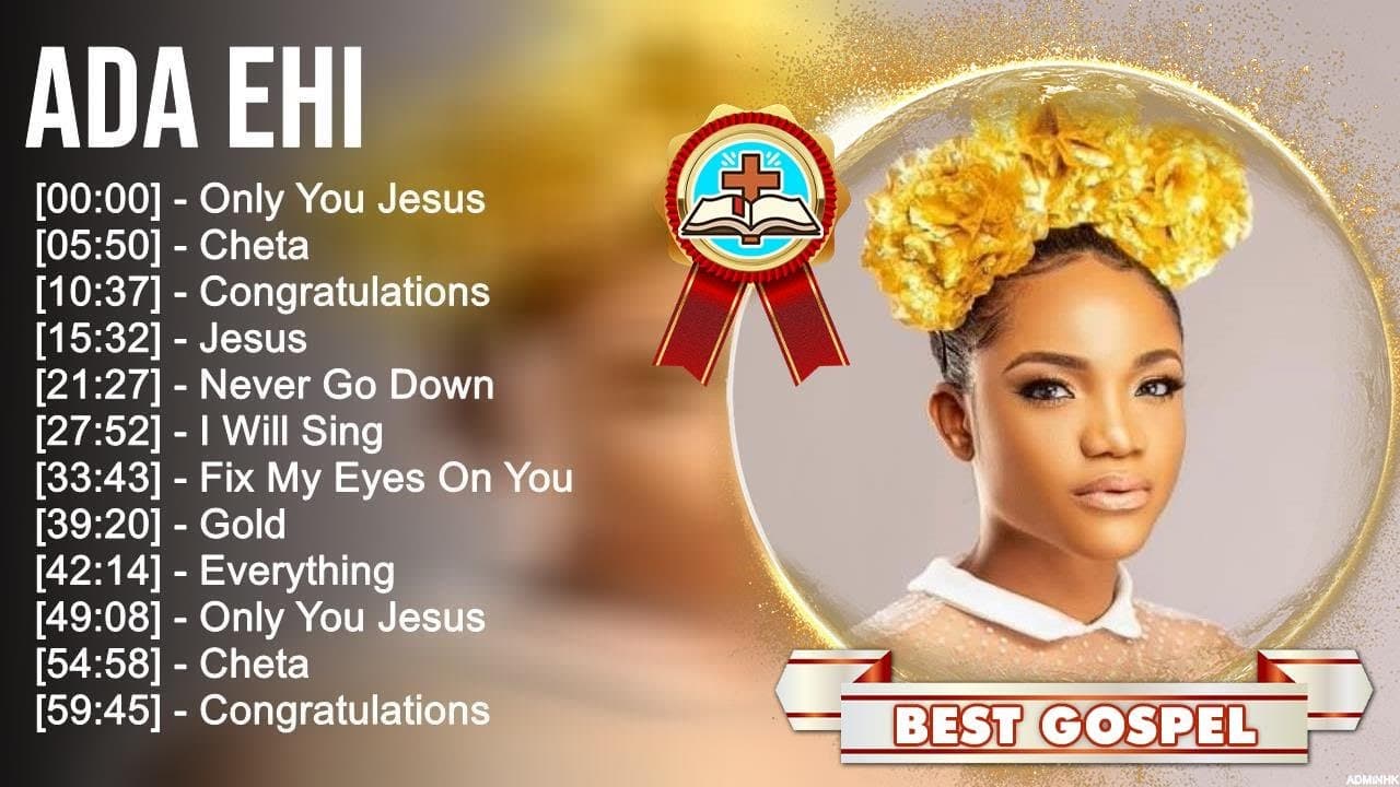 A d a E h i Greatest Hits ~ Top Gospel Praise And Worship Songs 2023