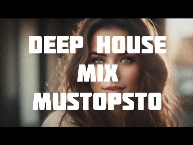 DEEP HOUSE MIX / MUSTOPSTO MIX