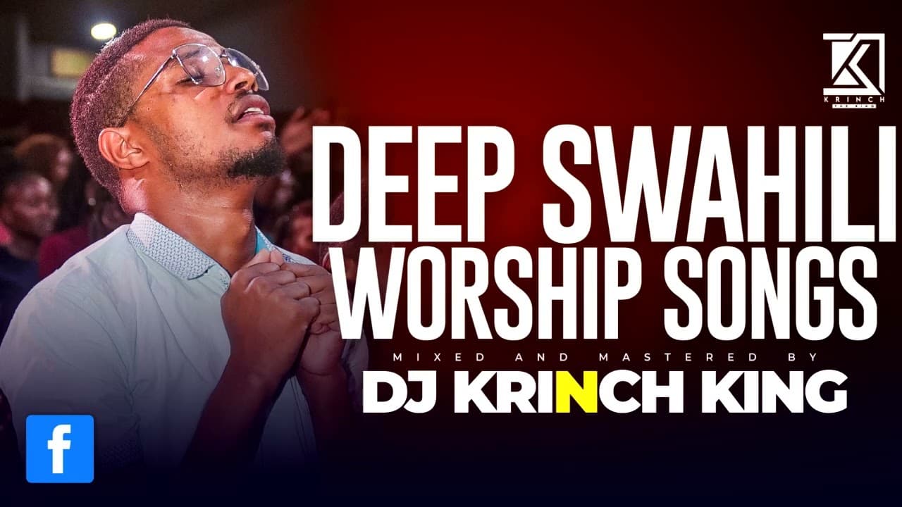 DEEP SWAHILI WORSHIP MIX OF ALL TIME | UNITERRUPTED SWAHILI WORSHIP GOSPEL MIX | DJ KRINCH KING