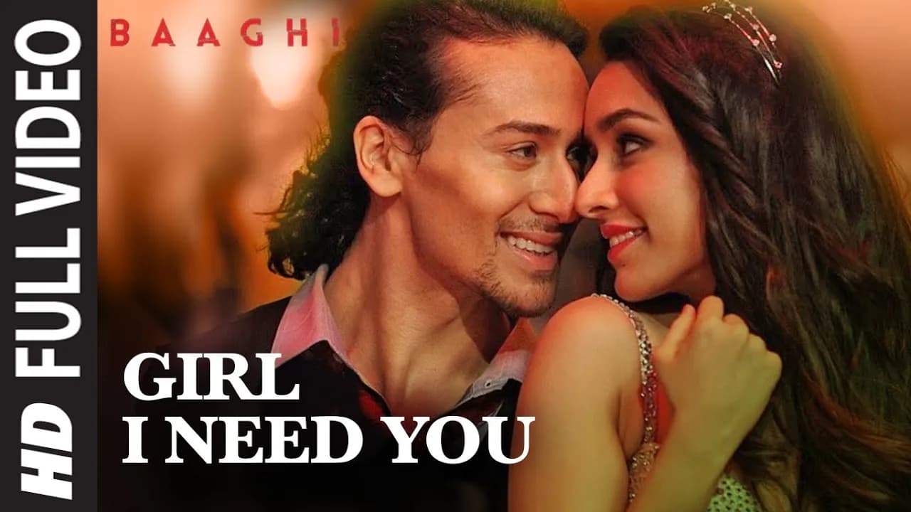 Girl I Need You Song Full Video | BAAGHI | Tiger Shroff, Shraddha Kapoor | Arijit Singh, Meet Bros