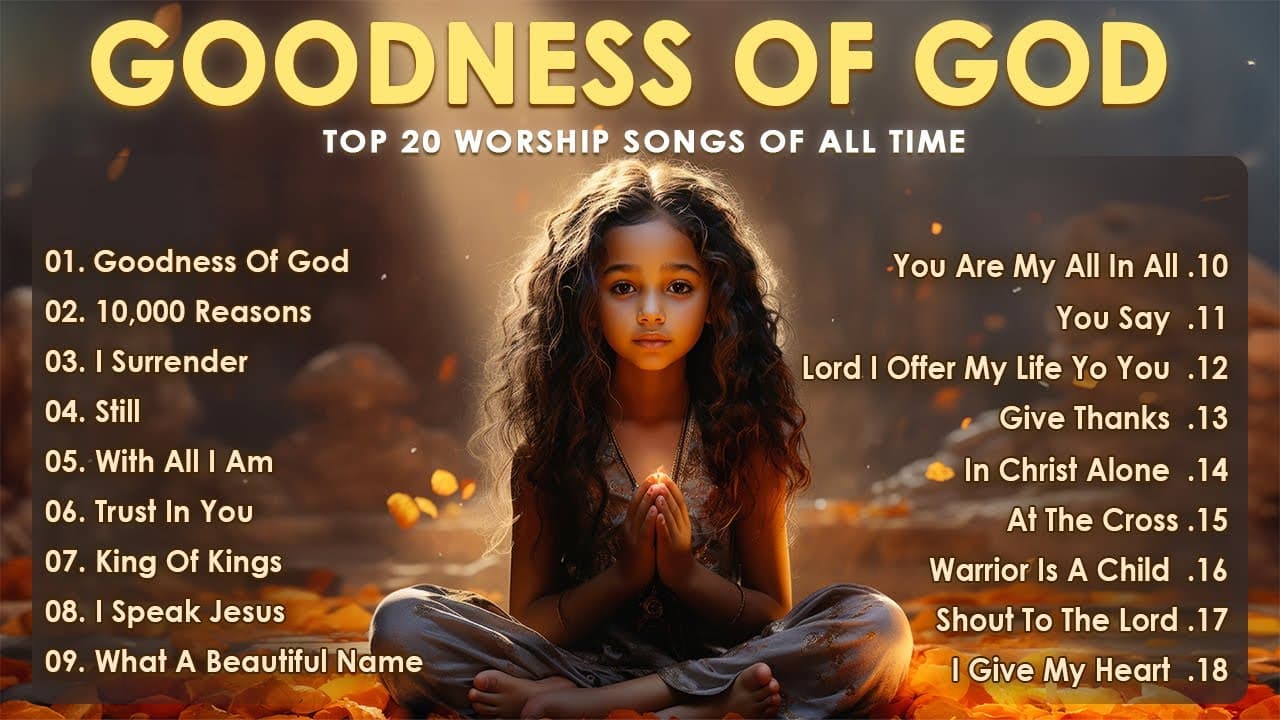 Goodness Of God - Praise And Worship Songs 2024 โโ Nonstop Christian Gospel Songs