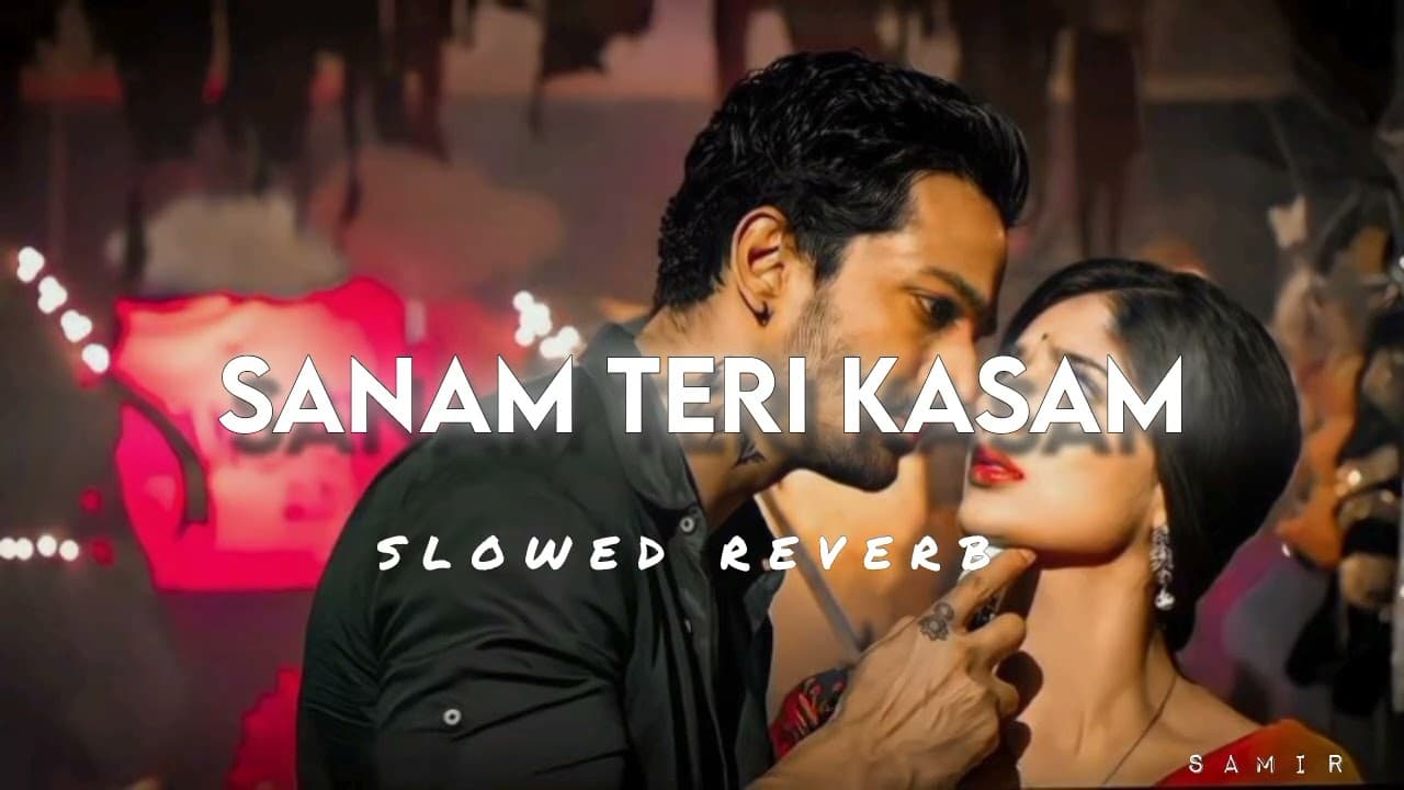 SANAM TERI KASAM | Ankit Tiwari,Palak Muchhal | (slowed reverb)