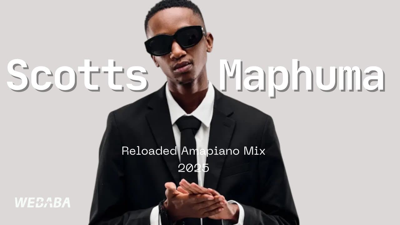 Scotts Maphuma Reloaded Amapiano Mix 2025 | Dj Webaba